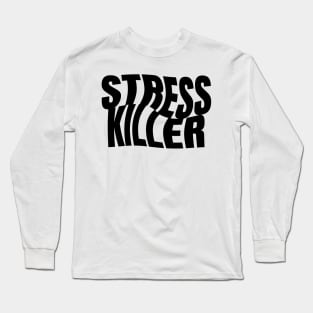 Stress Killer Long Sleeve T-Shirt